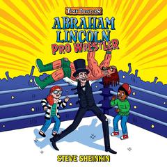 Abraham Lincoln, Pro Wrestler Audiobook, by Steve Sheinkin