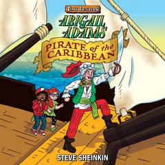 Abigail Adams, Pirate of the Caribbean Audiobook, by Steve Sheinkin