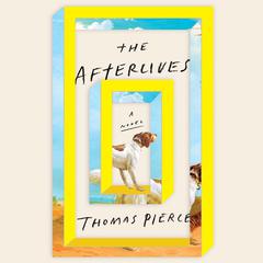 The Afterlives: A Novel Audiobook, by Thomas Pierce