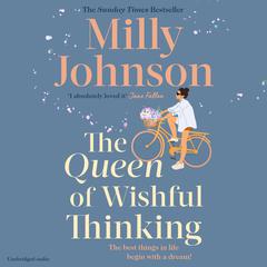 The Queen of Wishful Thinking: A gorgeous read full of love, life and laughter from the Sunday Times bestselling author Audiobook, by Milly Johnson