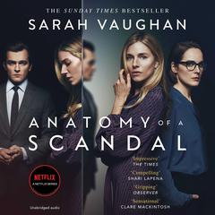 Anatomy of a Scandal: Now a major Netflix series Audiobook, by Sarah Vaughan