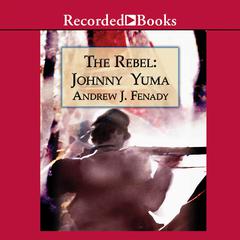 The Rebel: Johnny Yuma Audiobook, by Andrew J. Fenady
