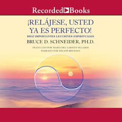 Relajese usted ya es perfecto (Relax, You Are Already Perfect!) Audiobook, by Bruce D. Schneider
