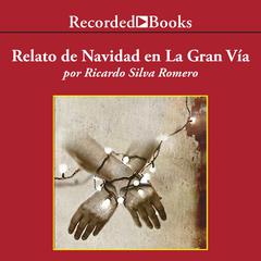 Relato de Navidad en la Gran Via (Christmas Story at La Gran Via) Audiobook, by Ricardo Silva Romero