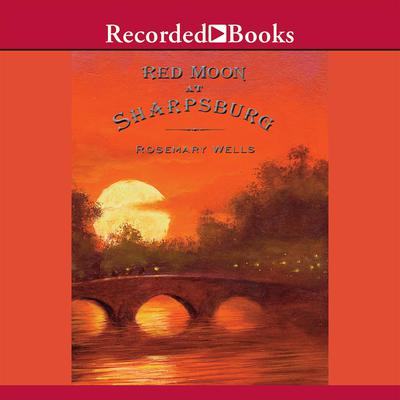 Red Moon at Sharpsburg Audiobook, by Rosemary Wells