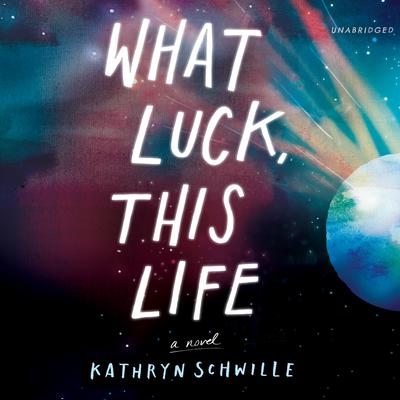 What Luck, This Life Audiobook, by Kathryn Schwille