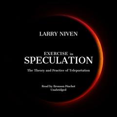 Exercise in Speculation: The Theory and Practice of Teleportation Audiobook, by Larry Niven