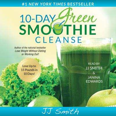 10-Day Green Smoothie Cleanse: Lose Up to 15 Pounds in 10 Days! Audiobook, by J. J. Smith