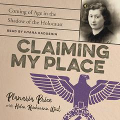 Claiming My Place: Coming of Age in the Shadow of the Holocaust: Coming of Age in the Shadow of the Holocaust Audiobook, by Helen Reichmann West