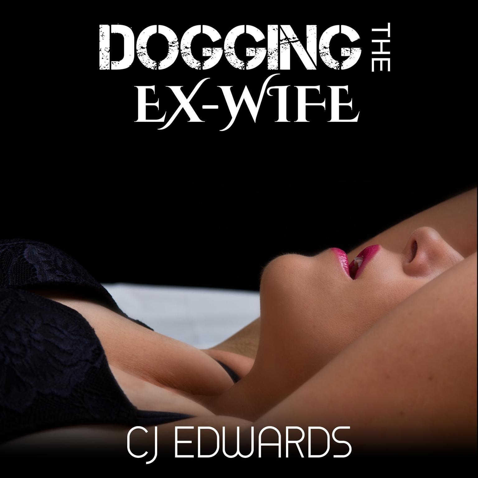 Dogging The Ex-Wife Audiobook, by C J Edwards