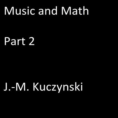 Music and Math, Part 2 Audiobook, by J. M. Kuczynski