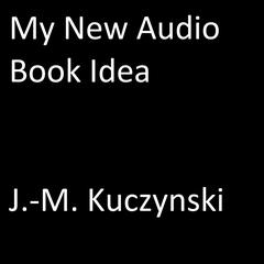 My New Audio Book Idea Audiobook, by John-Michael Kuczynski