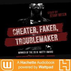 Cheater. Faker. Troublemaker.: A Hachette Audiobook powered by Wattpad Production Audiobook, by Jenny Rosen