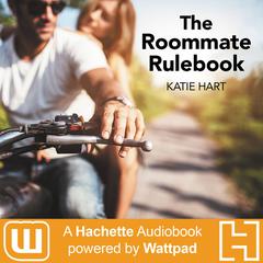 The Roommate Rulebook: A Hachette Audiobook powered by Wattpad Production Audiobook, by Katie Hart