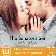 The Senators Son: A Hachette Audiobook powered by Wattpad Production Audiobook, by Anna Albo
