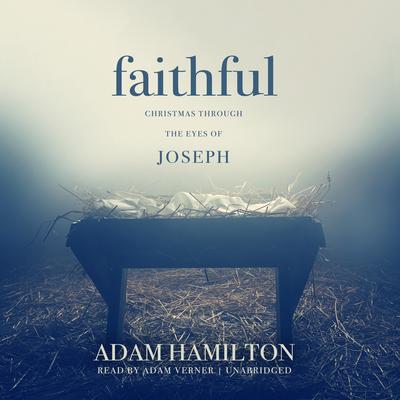 Faithful: Christmas through the Eyes of Joseph Audiobook, by Adam J. Hamilton