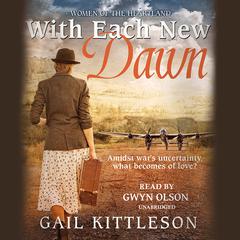 With Each New Dawn: Amidst war’s uncertainty, what becomes of love? Audiobook, by Gail Kittleson