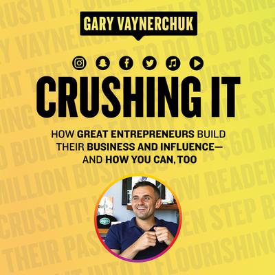 Crushing It!: How Great Entrepreneurs Build Their Business and Influence-and How You Can, Too Audiobook, by Gary Vaynerchuk