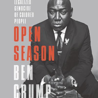 Open Season: Legalized Genocide of Colored People Audiobook, by Ben Crump