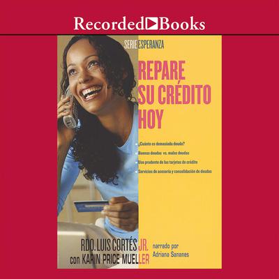 Repare su credito hoy (How to Fix Your Credit) Audiobook, by Luis Cortés