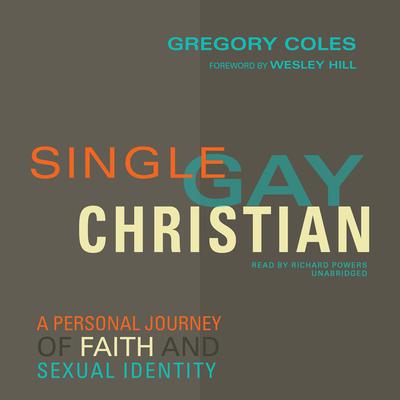 Single, Gay, Christian: A Personal Journey of Faith and Sexual Identity Audiobook, by Gregory Coles