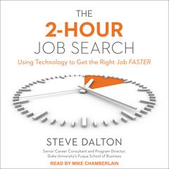 The 2-Hour Job Search: Using Technology to Get the Right Job Faster Audiobook, by Steve Dalton