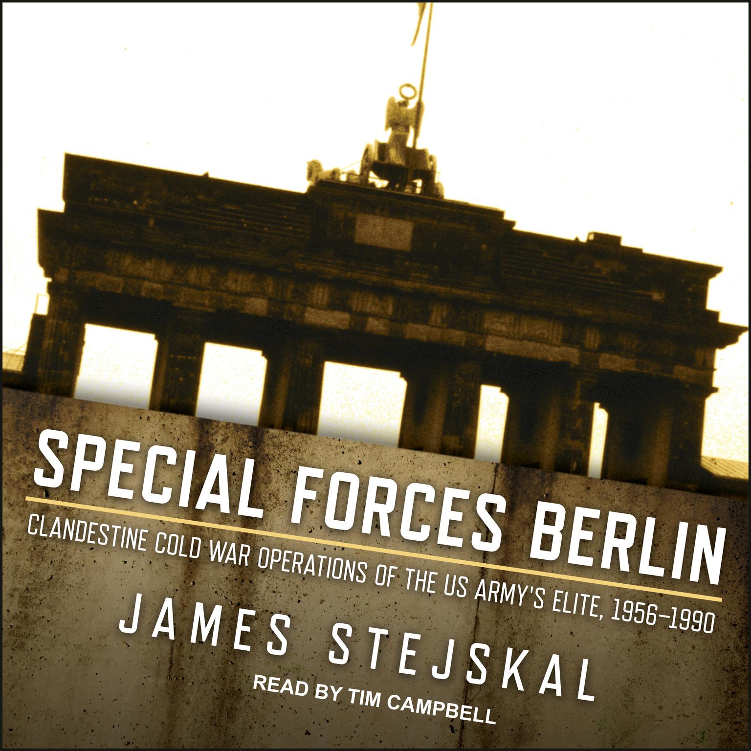 Special Forces Berlin: Clandestine Cold War Operations of the US Armys Elite, 1956–1990 Audiobook, by James Stejskal