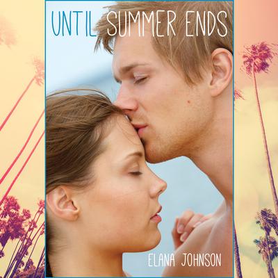 Until Summer Ends Audiobook, by Elana Johnson