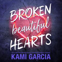 Broken Beautiful Hearts Audiobook, by Kami Garcia