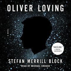 Oliver Loving: A Novel Audiobook, by Stefan Merrill Block