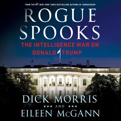Rogue Spooks: The Intelligence War on Donald Trump Audiobook, by Dick Morris