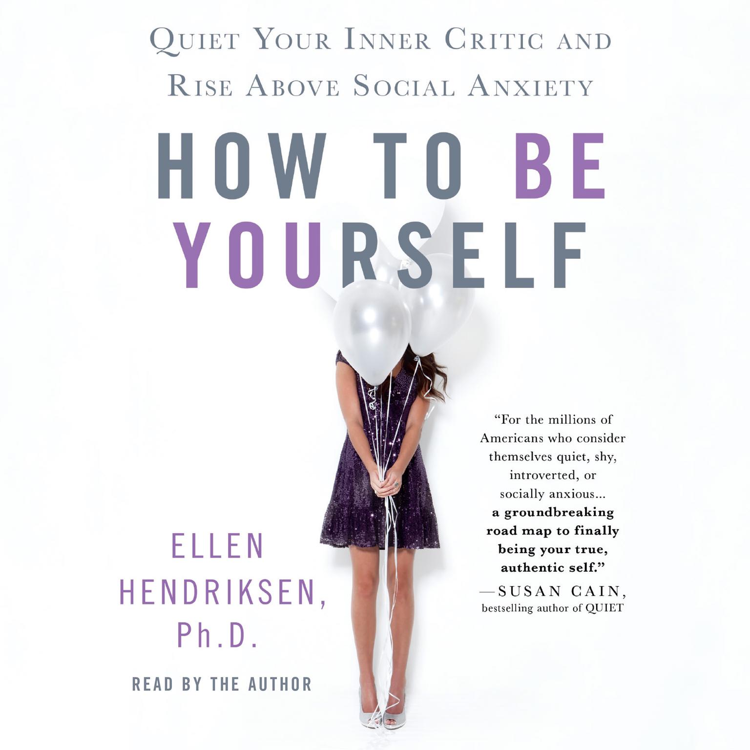 How to Be Yourself: Quiet Your Inner Critic and Rise Above Social Anxiety Audiobook, by Ellen Hendriksen