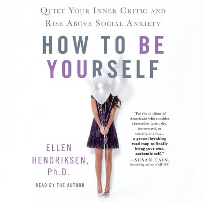 How to Be Yourself: Quiet Your Inner Critic and Rise Above Social Anxiety Audiobook, by 