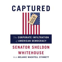 Captured: The Corporate Infiltration of American Democracy Audiobook, by Sheldon Whitehouse