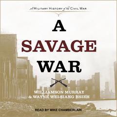 A Savage War: A Military History of the Civil War Audiobook, by Wayne Wei-siang Hsieh