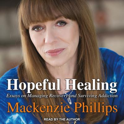Hopeful Healing: Essays on Managing Recovery and Surviving Addiction Audiobook, by Mackenzie Phillips