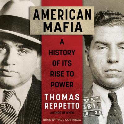 American Mafia: A History of Its Rise to Power Audiobook, by Thomas Reppetto