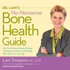Dr. Lanis No-Nonsense Bone Health Guide: The Truth About Density Testing, Osteoporosis Drugs, and Building Bone Quality at Any Age Audiobook, by Lani  Simpson