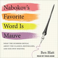Nabokovs Favorite Word Is Mauve: What the Numbers Reveal About the Classics, Bestsellers, and Our Own Writing Audiobook, by Ben Blatt