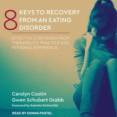 8 Keys to Recovery from an Eating Disorder: Effective Strategies from Therapeutic Practice and Personal Experience Audiobook, by Carolyn Costin