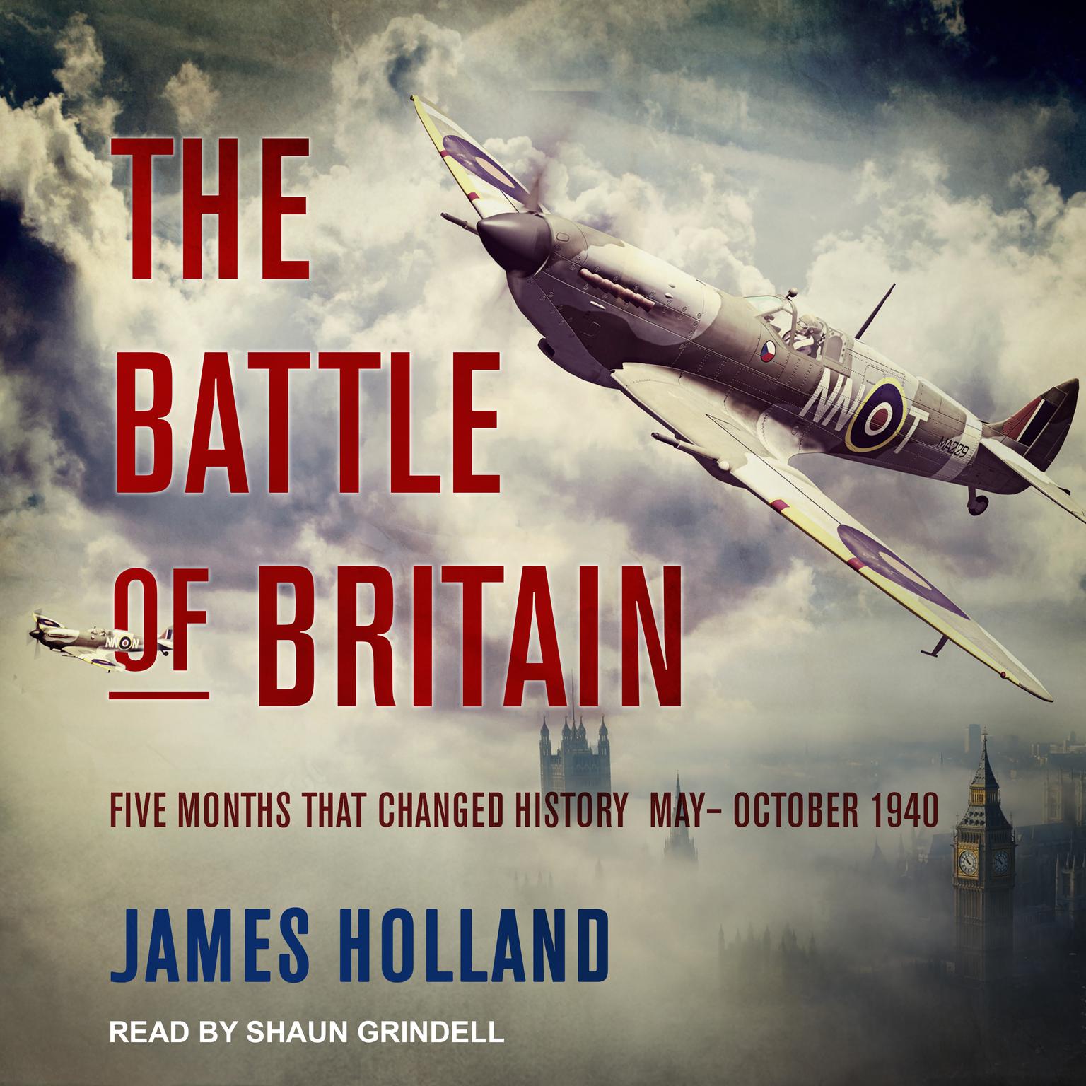 The Battle of Britain: Five Months That Changed History; May-October 1940 Audiobook, by James Holland