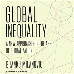 Global Inequality: A New Approach for the Age of Globalization Audiobook, by Branko Milanovic