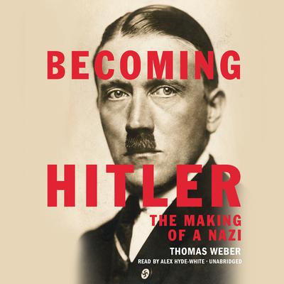 Becoming Hitler: The Making of a Nazi Audiobook, by Thomas Weber