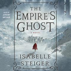 The Empire's Ghost: A Novel Audiobook, by Isabelle Steiger