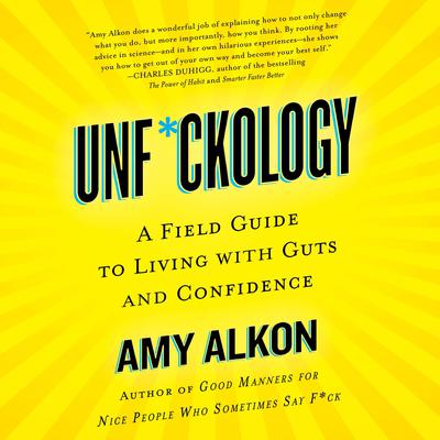 Unf*ckology: A Field Guide to Living with Guts and Confidence Audiobook, by Amy Alkon