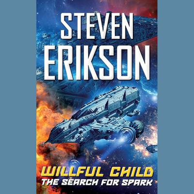 Willful Child: The Search for Spark Audiobook, by Steven Erikson