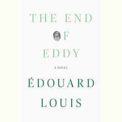 The End of Eddy: A Novel Audiobook, by 