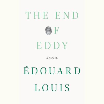 The End of Eddy: A Novel Audiobook, by Édouard Louis