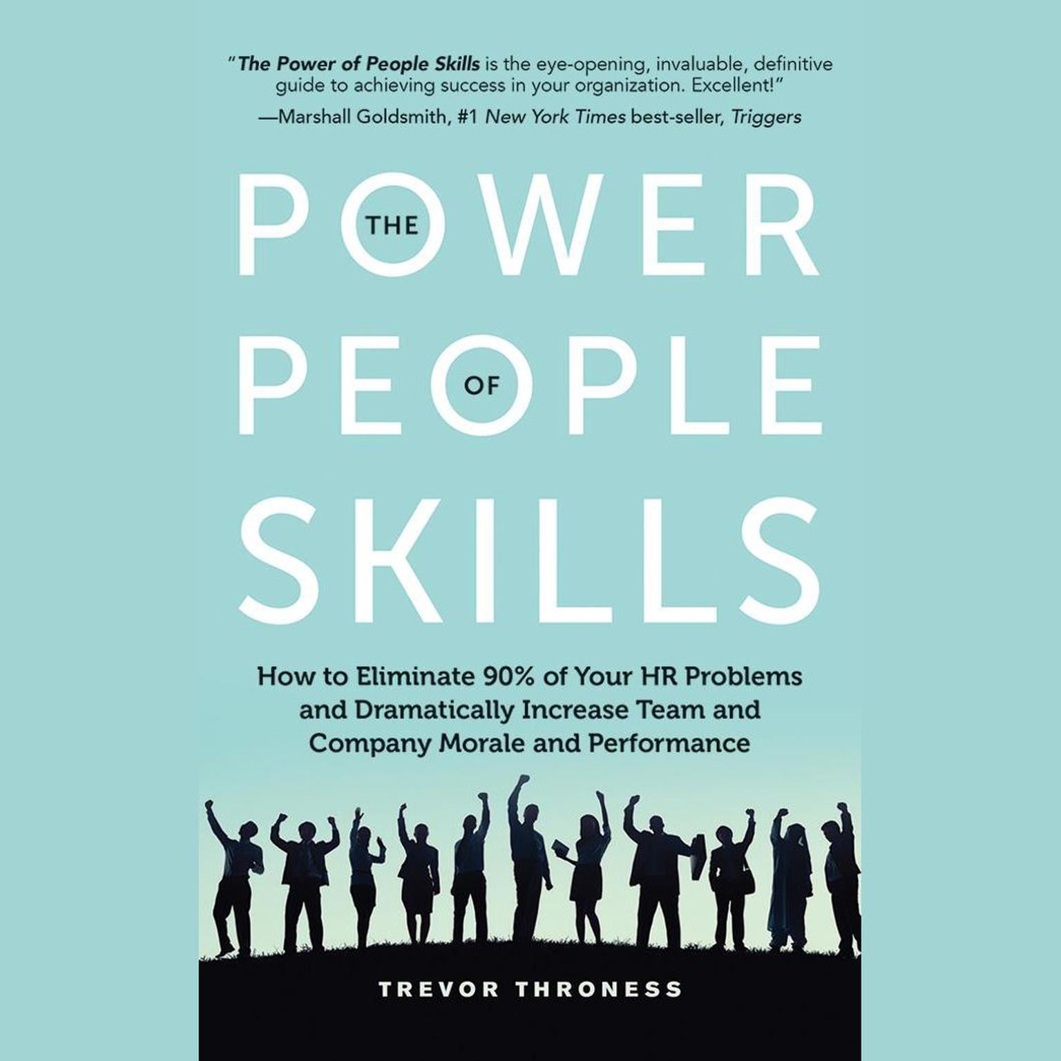 The Power of People Skills: How to Eliminate 90% of Your HR Problems and Dramatically Increase Team and Company Morale and Performance Audiobook, by Trevor Throness