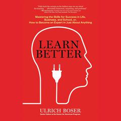 Learn Better: Mastering the Skills for Success in Life, Business, and School, or, How to Become an Expert in Just About Anything Audiobook, by 